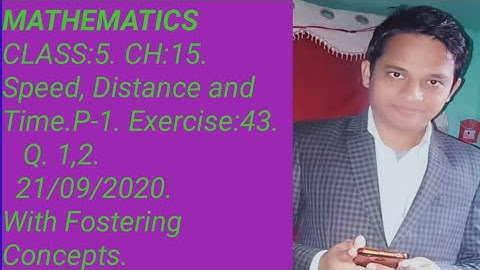 Maths. Class:5. Chapter:15. Speed,Distance,Time, Exercise:43. Q. 1,2.