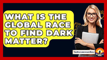 What Is The Global Race To Find Dark Matter? - The Documentary Reel