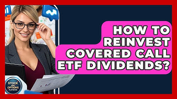 How To Reinvest Covered Call ETF Dividends? - Stock and Options Playbook