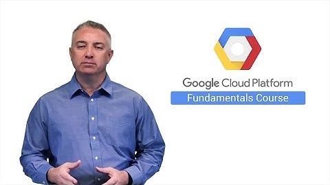 Google Cloud Fundamentals: Core Infrastructure