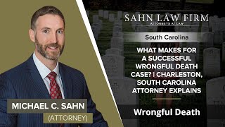 What Makes For A Successful Wrongful Death Case? | Charleston, South Carolina Attorney Explains