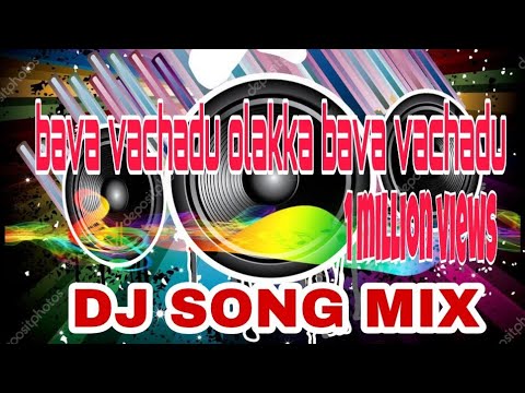 Bava Vachadu Olakka Bava Vachadu DJ song bava vachadu olakka bava vachadu Dj song