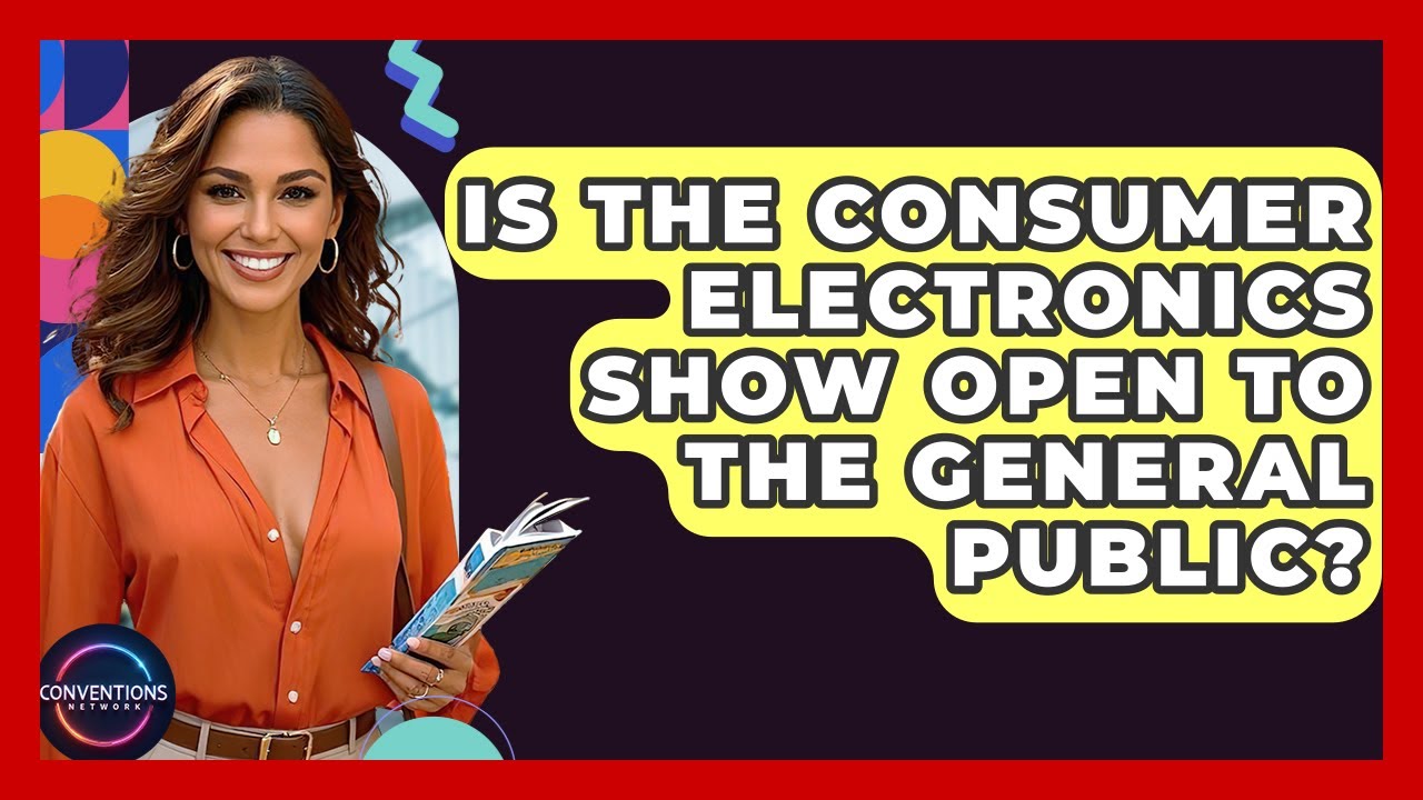 Is the Consumer Electronics Show Open to the Public: Essential Guide