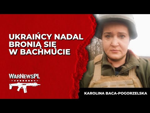 Ukraińcy nadal bronią się w Bachmucie. - Karolina Baca-Pogorzelska