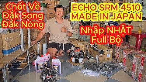 ECHO SRM 4510, Made In Japan, PisTon 42mm! Test nổ chốt về Đắk Song - Đắk Nông!