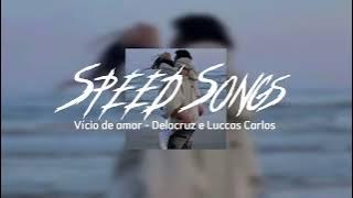 vício de amor - Delacruz e Luccas Carlos ( Speed up )