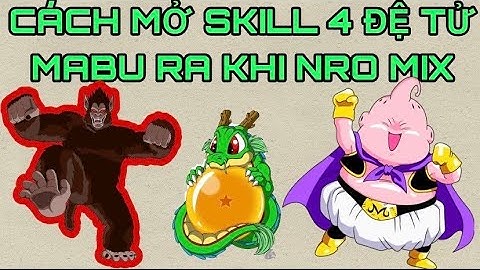 Ngọc Rồng Mix Commutity - Cách Mở Skill 4 Đệ Tử MaBu Ra Khi Nro Mix - Tờ Nú Gaming