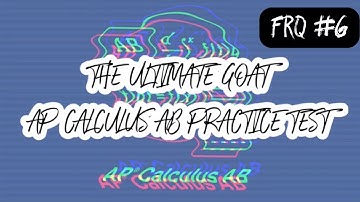 The Ultimate GOAT AP Calculus AB Practice Test: Free Response #6 (First & Second Derivatives, Area)