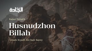 Husnudzhon Billah - Ustadz Riyadh bin Badr Bajrey.