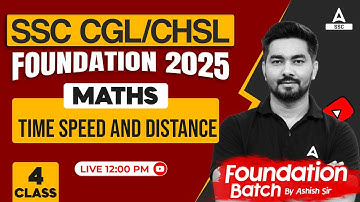 SSC CGL/CHSL 2025 Foundation Batch | Time Speed & distance SSC CGL/CHSL Maths | #4 | By Ashish Sir
