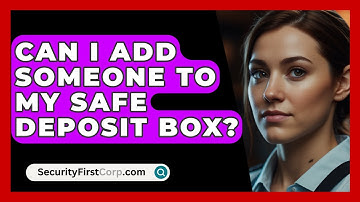 Can I Add Someone To My Safe Deposit Box? - SecurityFirstCorp.com