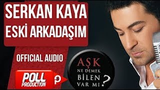 Serkan Kaya - Eski Arkadaşım  (Official Audio)