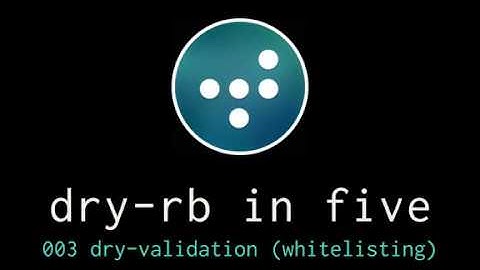 dry-rb in five: 003 dry-validation (whitelisting)
