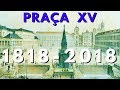 PRAÇA XV DE NOVEMBRO EM 1818 E 2018 - VIAGEM AO RIO DE JANEIRO ANTIGO