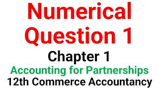 Numerical Question 1 | Chapter 1 | Partnerships - Basics| 12th Commerce | Accounts - NCERT and CBSE