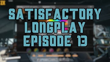 1.0 Satisfactory Longplay Episode 13