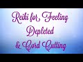 Reiki for feeling depleted and cord cutting