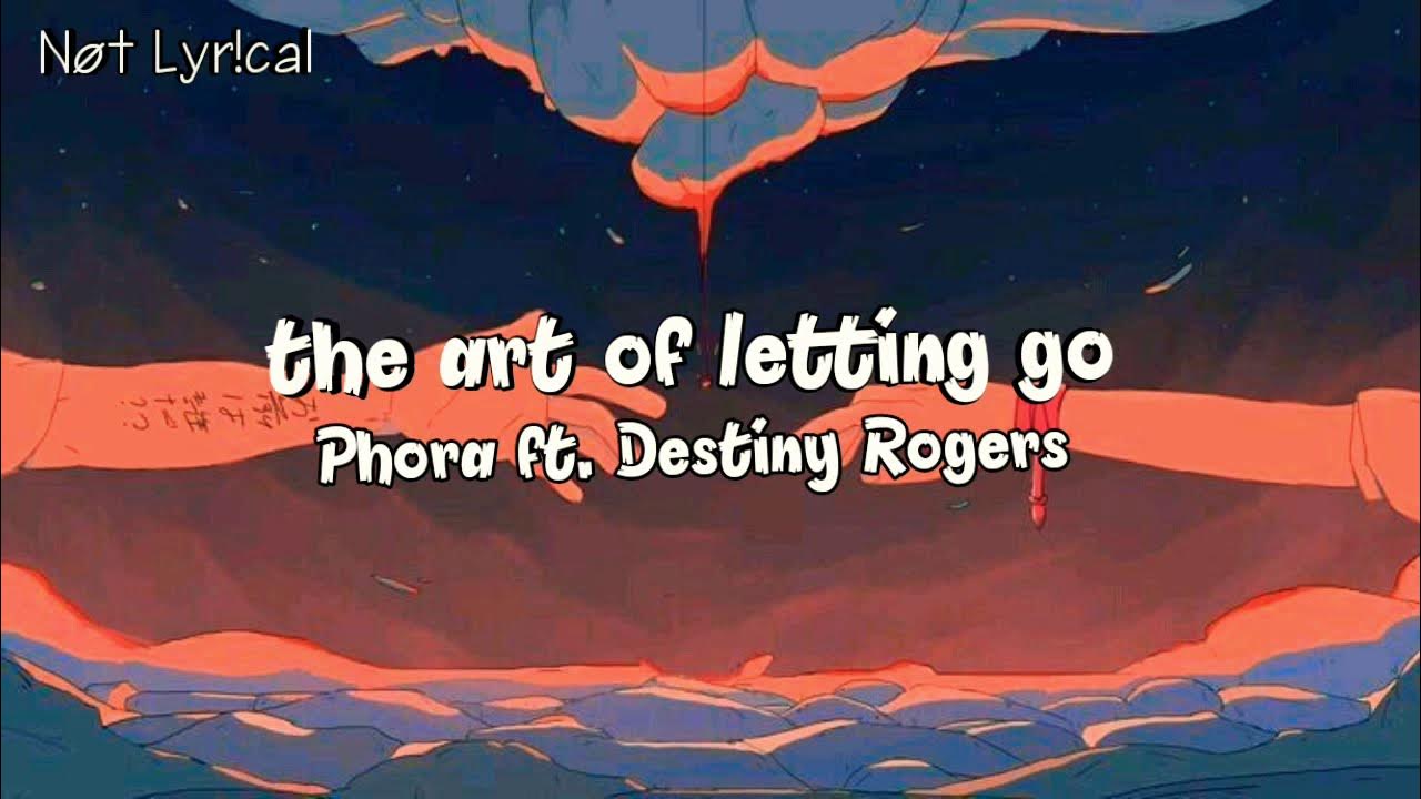 The Art Of Letting Go Lyrics Phora Phora - the art of letting go (feat. Destiny Rogers) (Tradução