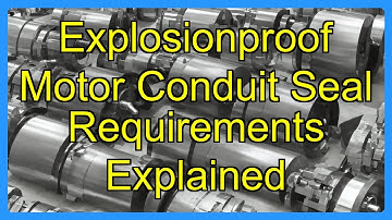Explosionproof Motor Conduit Seal Requirements Explained