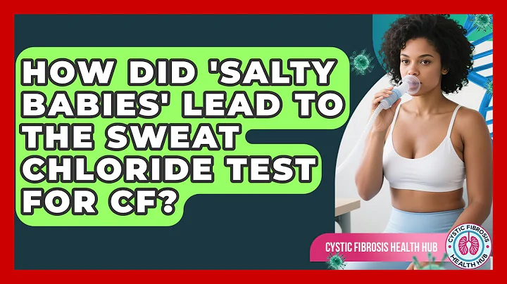 How Did 'salty Babies' Lead To The Sweat Chloride Test For CF? - Cystic Fibrosis Health Hub