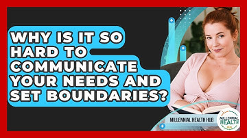 Why Is It So Hard To Communicate Your Needs And Set Boundaries? - Millennial Health Hub
