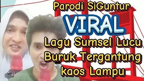 Kaos Lampu - Lagu Sumsel Lucu ( Parodi SiGuntur)