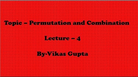 Permutation and Combination (Lec 4)