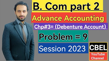 B. Com part 2 Advance Accounting  /chapter 3/Debenture Account problem:9_ ADC part 2