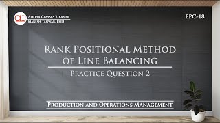 PPC-18 | Line Balancing | RPW Method | Rank Positional Weight Method | POM screenshot 5
