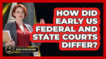 How Did Early US Federal And State Courts Differ? - Justice System Explained