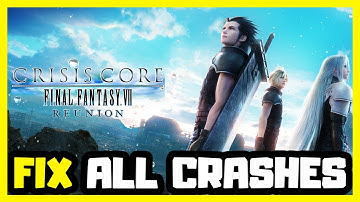FIX CRISIS CORE - FINAL FANTASY VII - REUNION Crashing, Not Launching, Freezing & Black Screen