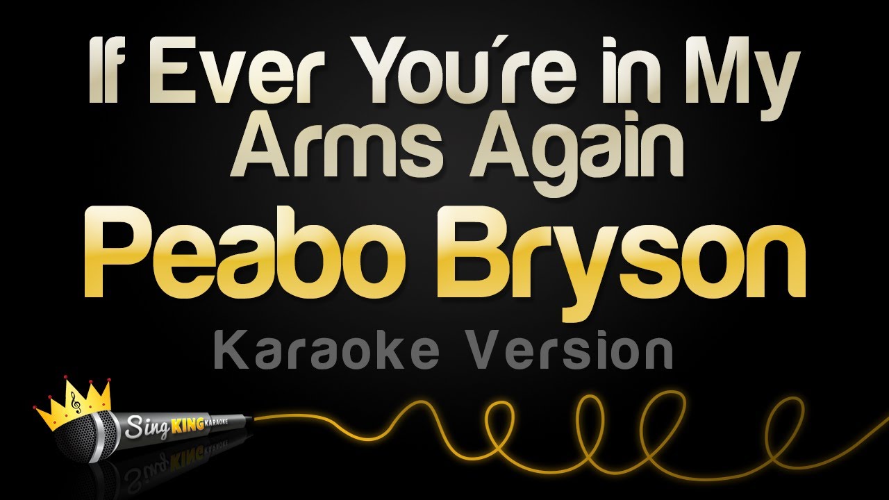 Peabo Bryson   If Ever Youre in My Arms Again Karaoke Version