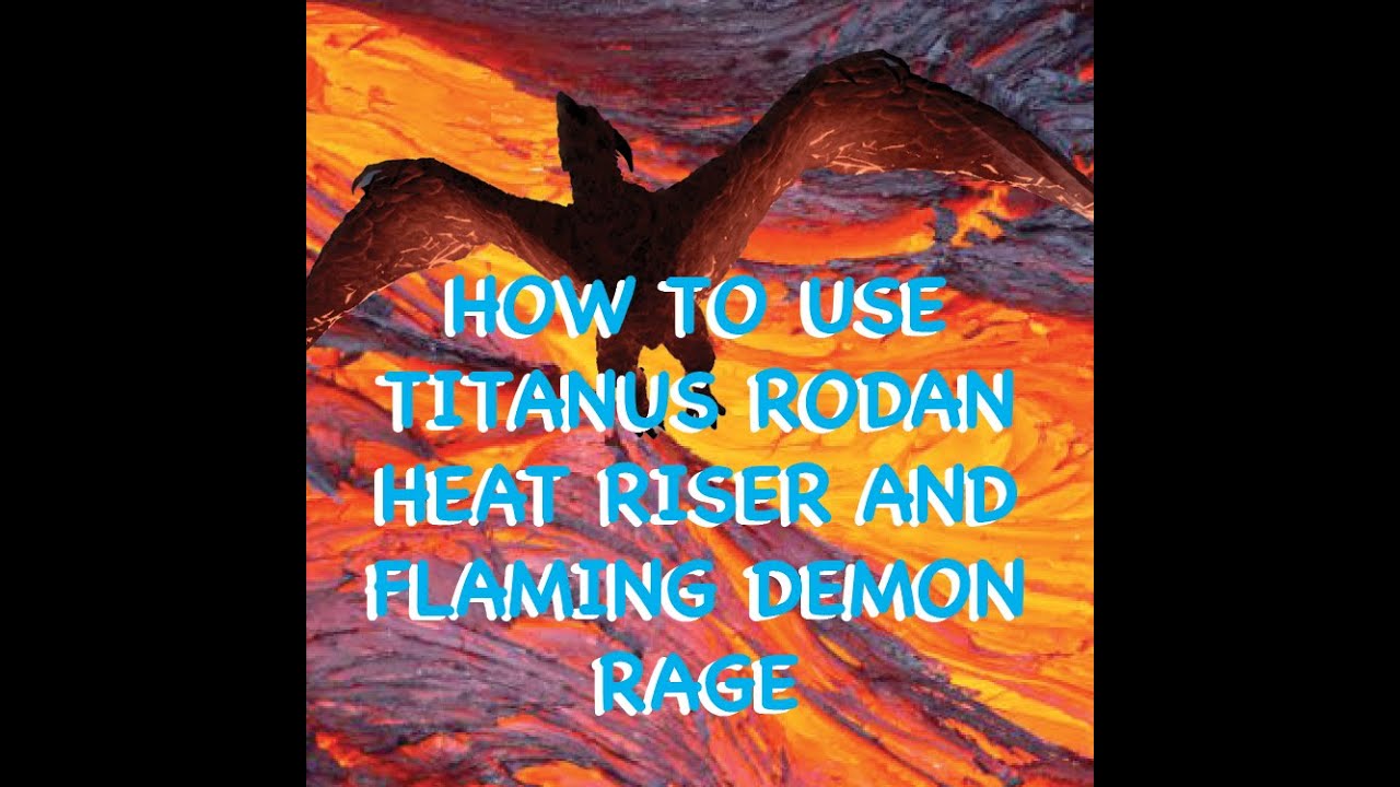 How To Use Titanus Rodan Heat Riser and Flaming Demon Rage in Kaiju