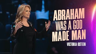 Abraham Was A God-Made Man  | Victoria Osteen