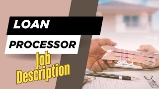 Job description of Loan Processor - Role, Responsibilities & Skills
