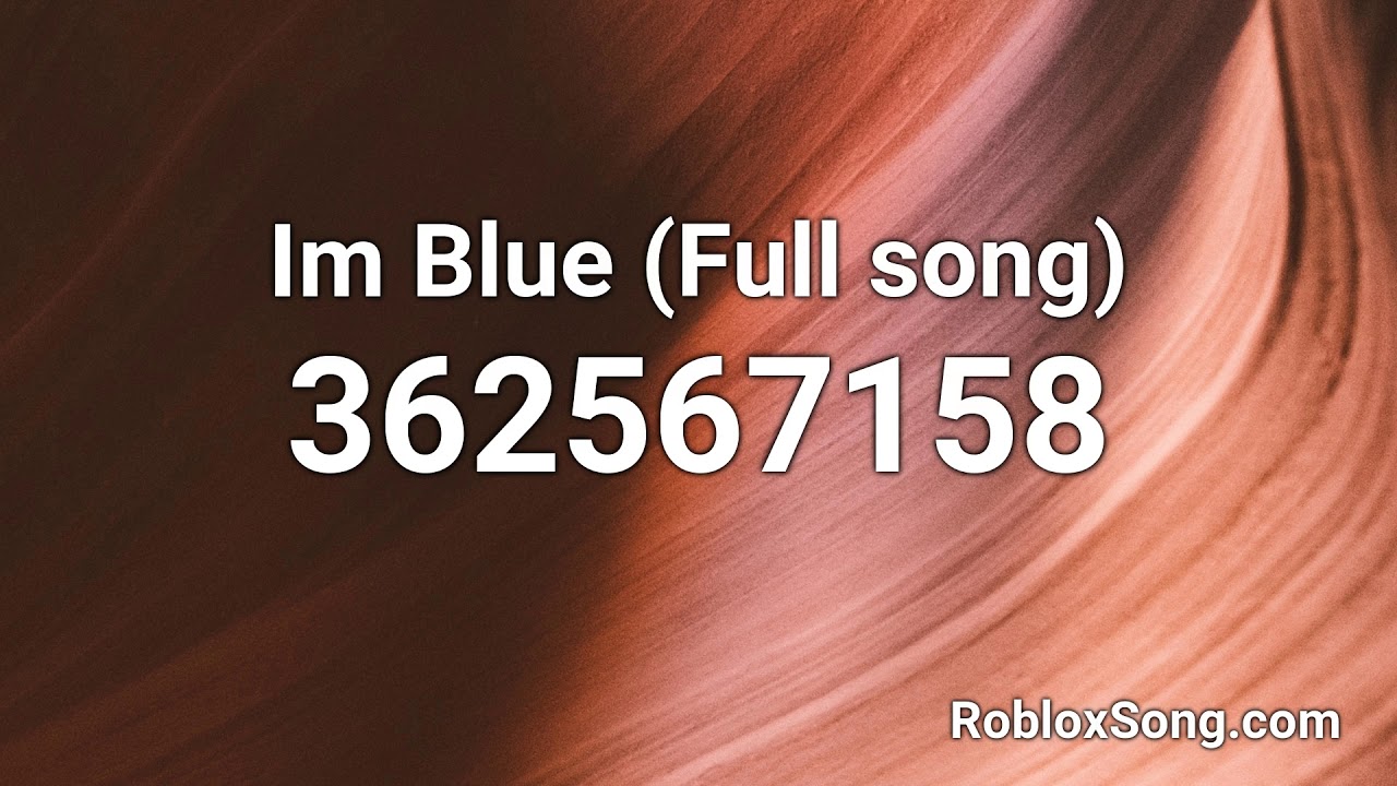 Im Blue Full Song Roblox Id Music Code Youtube - die roblox id