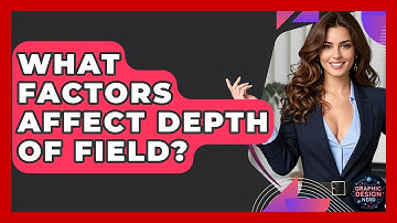 What Factors Affect Depth Of Field? - Graphic Design Nerd