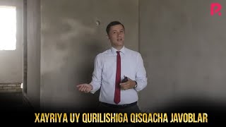 Xayriya Uy Qurilishiga Qisqacha Javoblar