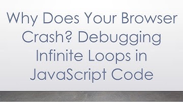 Why Does Your Browser Crash? Debugging Infinite Loops in JavaScript Code