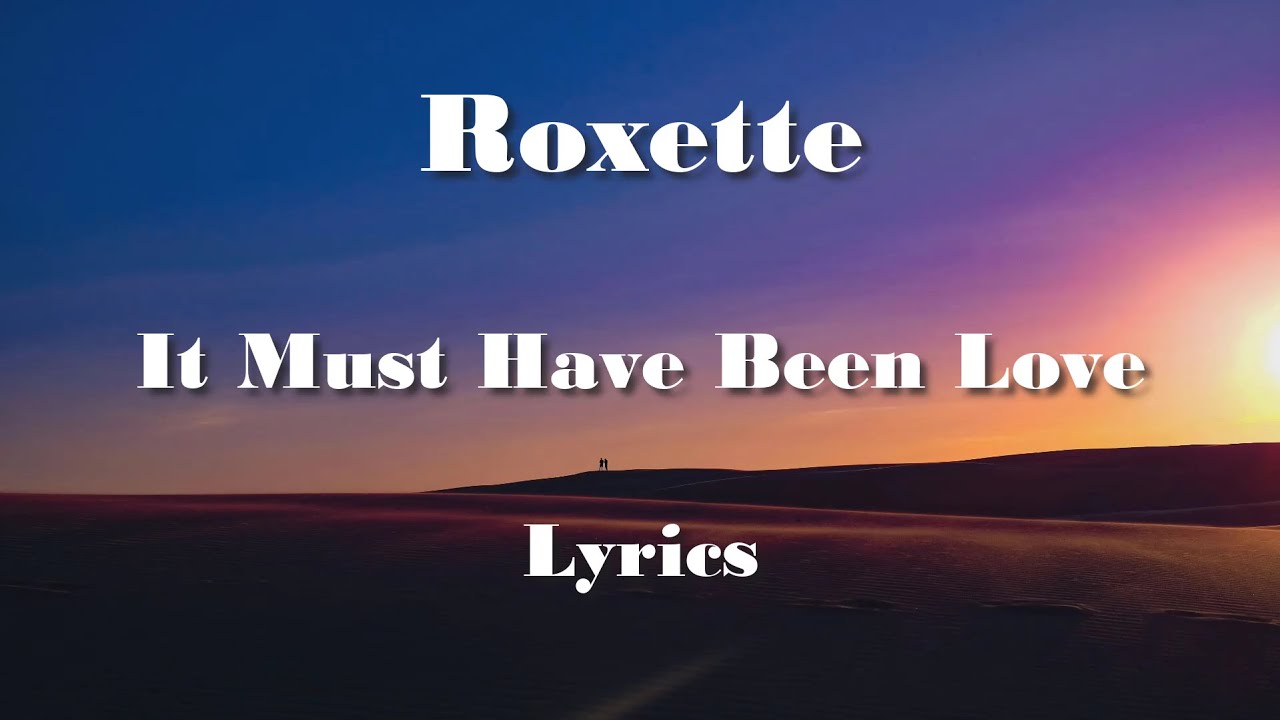 Roxette It Must Have Been Love (Lyrics) HQ Audio 🎵 YouTube Roxette It Must Have Been Love (Lyrics) HQ Audio 🎵 YouTube