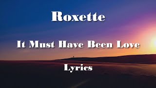 Roxette  - It Must Have Been Love (Lyrics) HQ Audio 🎵
