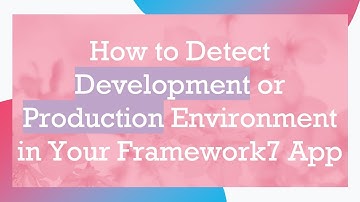 How to Detect Development or Production Environment in Your Framework7 App