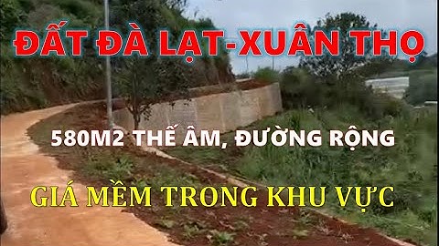 Đất Xuân Thọ Đà Lạt-580m2 đường rộng, vị trí đẹp, tiện nghỉ dưỡng. 2,2 tỉ LH Mary Tuyến 0906072079
