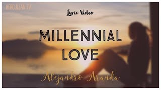 Video thumbnail of "Millennial Love Lyrics - Alejandro Aranda"