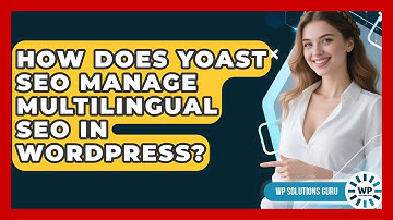 How Does Yoast SEO Manage Multilingual SEO In WordPress? - WP Solutions Guru