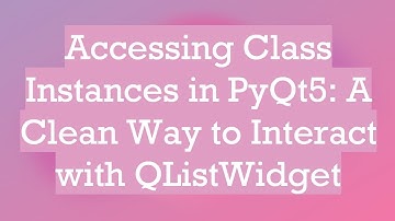 Accessing Class Instances in PyQt5: A Clean Way to Interact with QListWidget