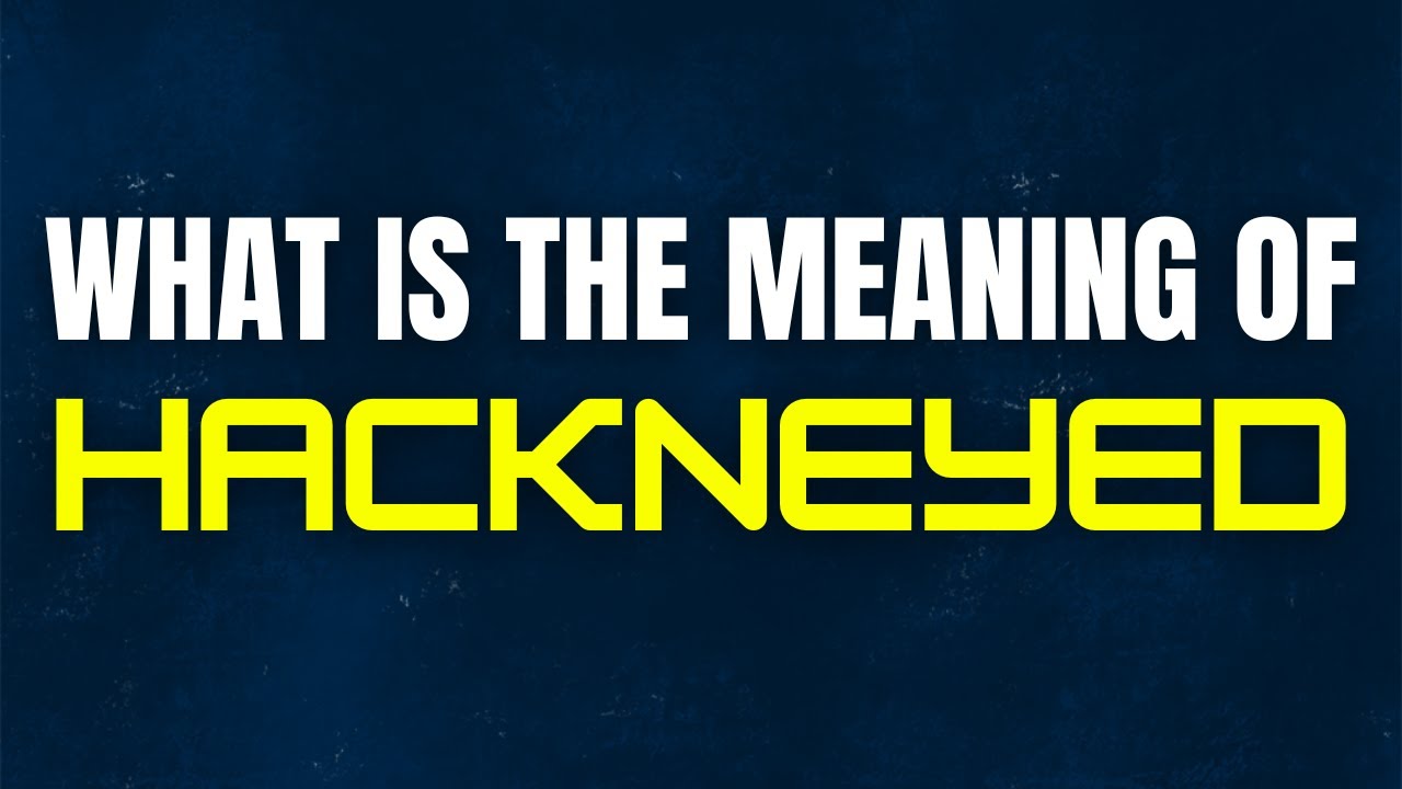 Meaning of Hackneyed | Hackneyed Meaning | What Is The Meaning of ...