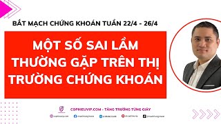 Bắt mạch chứng khoán tuần 22/4 - 26/4: Một số sai lầm thường gặp trên thị trường chứng khoán