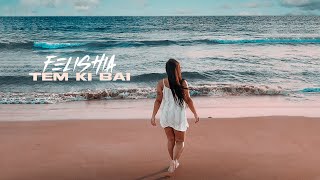 Felishia - Tem Ki Bai  (Official Vídeo) [Prod. Deejay Show]