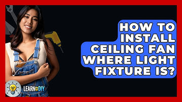 How To Install Ceiling Fan Where Light Fixture Is? - LearnToDIY360.com